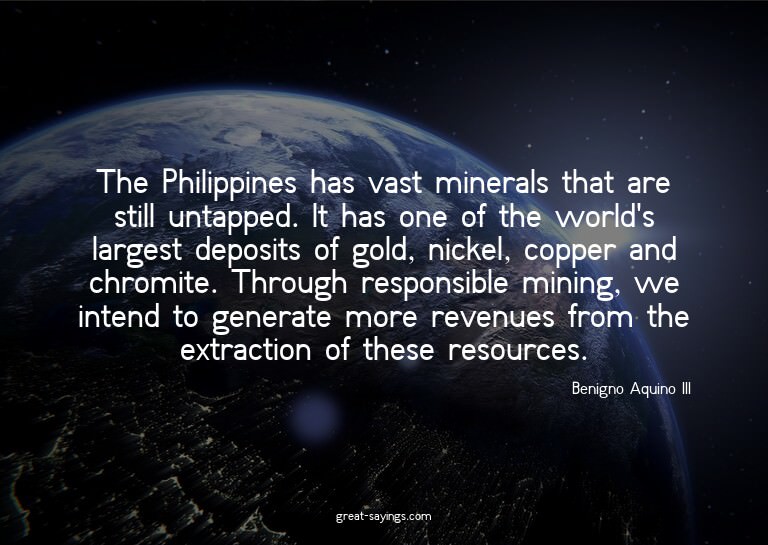 The Philippines has vast minerals that are still untapp