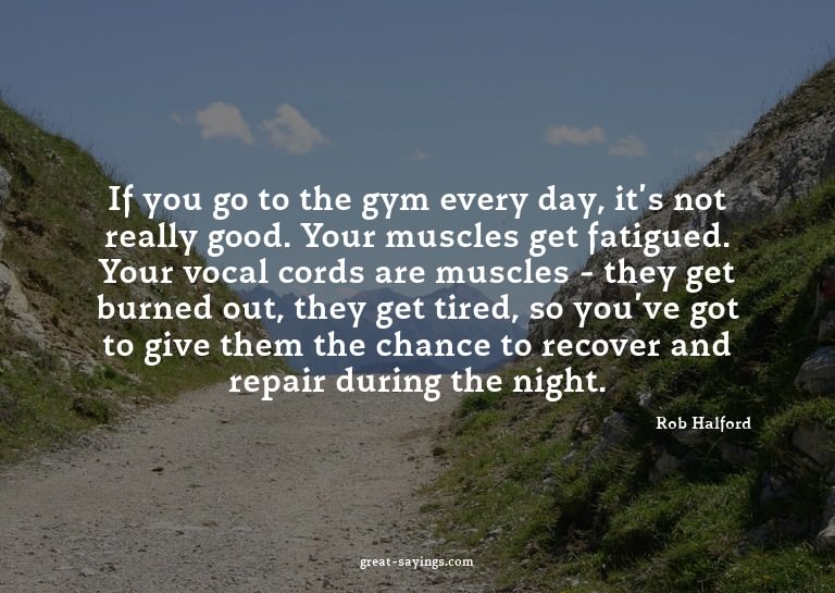 If you go to the gym every day, it's not really good. Y