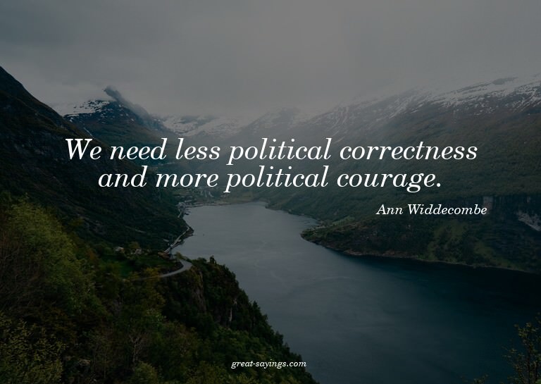 We need less political correctness and more political c