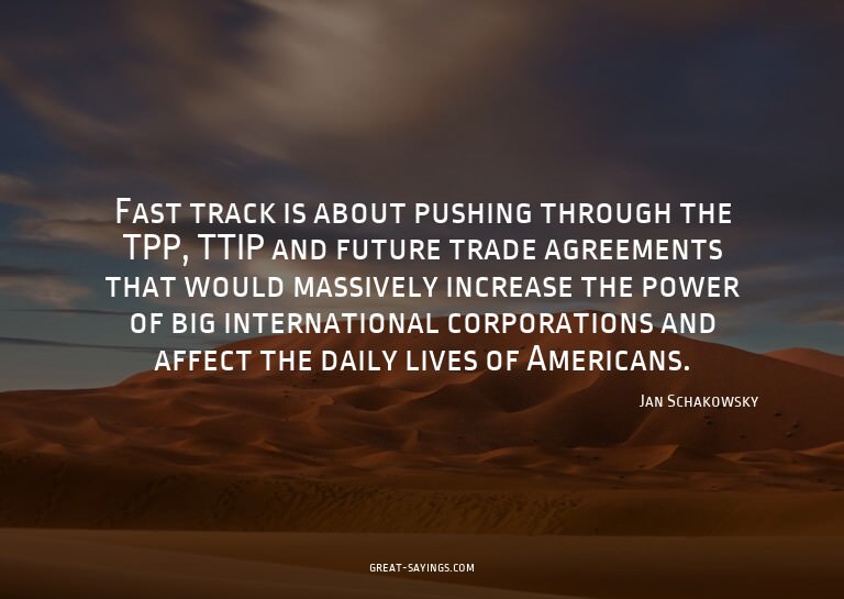 Fast track is about pushing through the TPP, TTIP and f