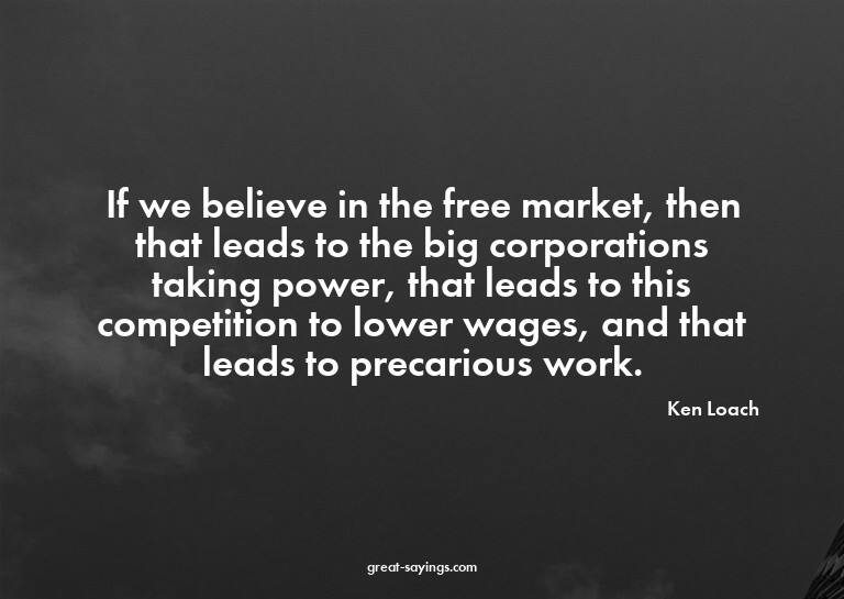 If we believe in the free market, then that leads to th