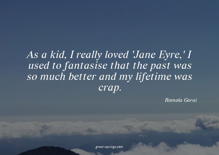 As a kid, I really loved 'Jane Eyre,' I used to fantasi