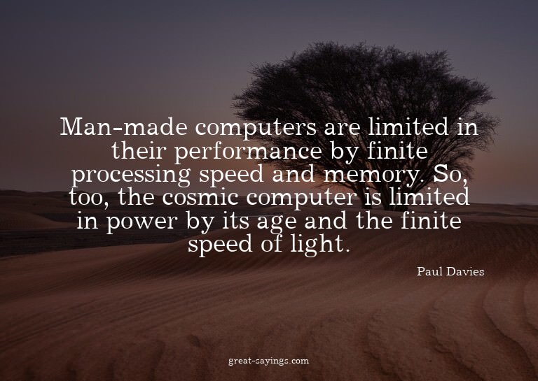 Man-made computers are limited in their performance by