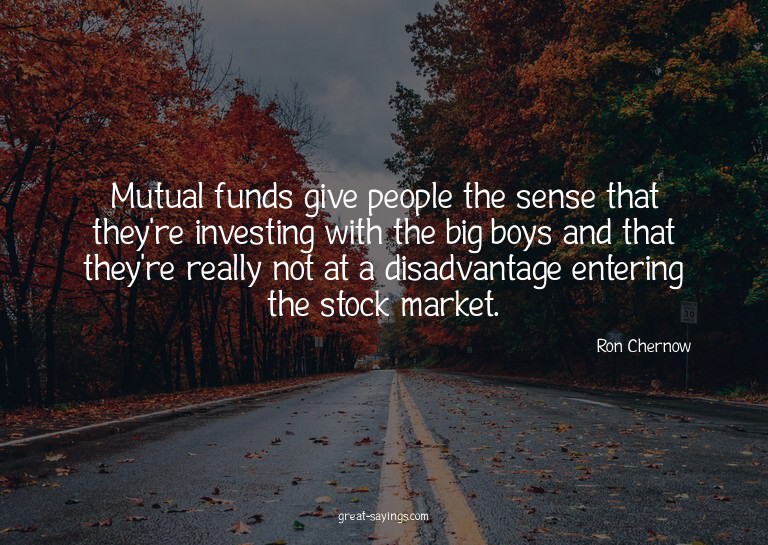 Mutual funds give people the sense that they're investi