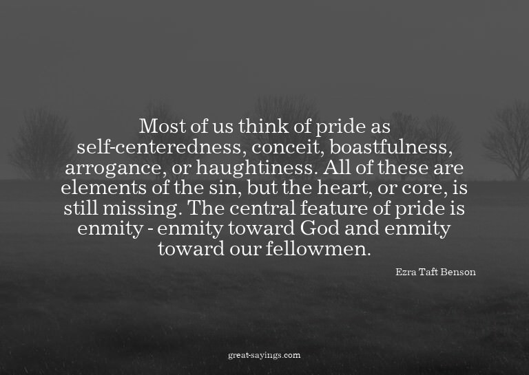 Most of us think of pride as self-centeredness, conceit