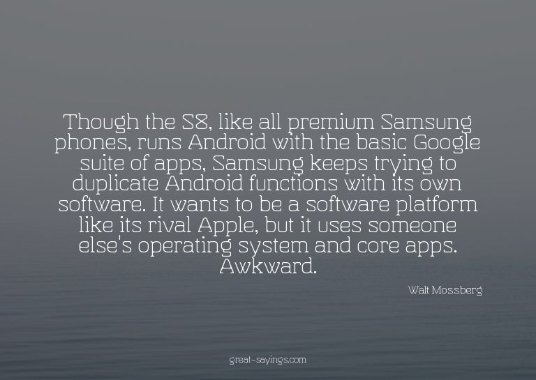 Though the S8, like all premium Samsung phones, runs An