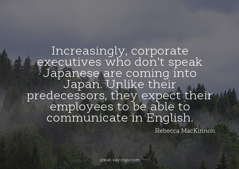 Increasingly, corporate executives who don't speak Japa