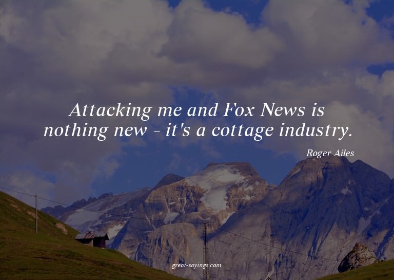 Attacking me and Fox News is nothing new - it's a cotta