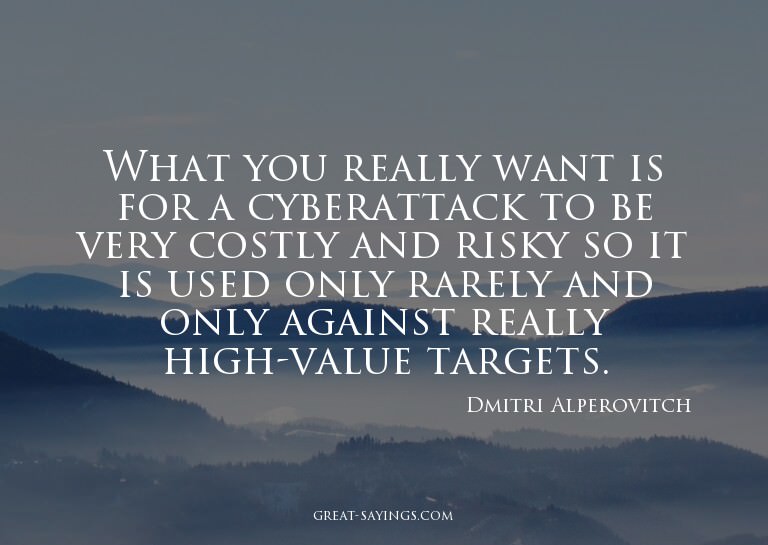 What you really want is for a cyberattack to be very co