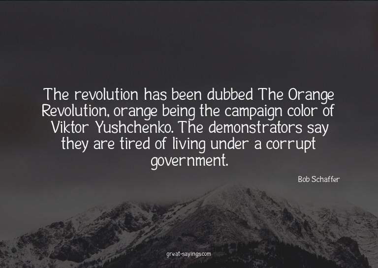 The revolution has been dubbed The Orange Revolution, o