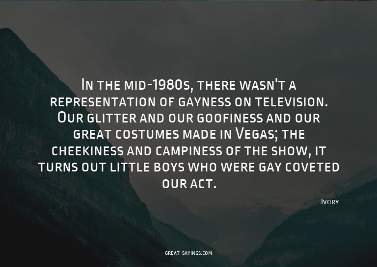 In the mid-1980s, there wasn't a representation of gayn