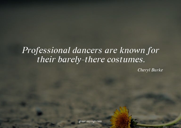 Professional dancers are known for their barely-there c