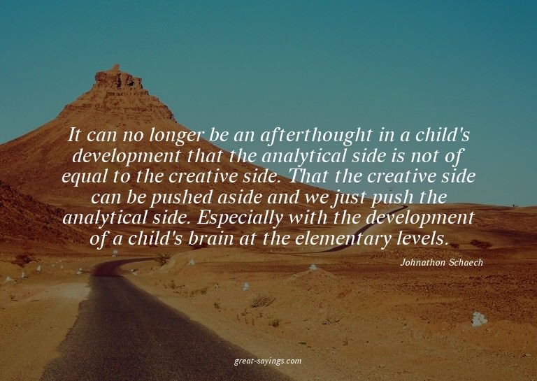 It can no longer be an afterthought in a child's develo