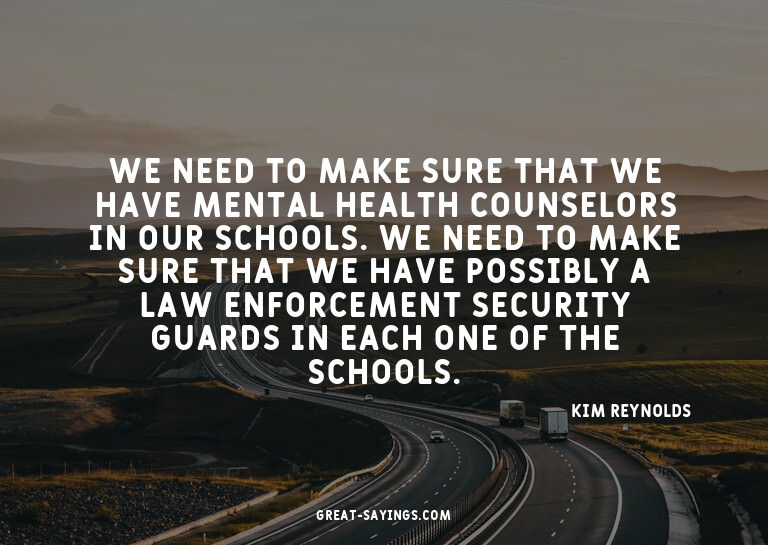 We need to make sure that we have mental health counsel