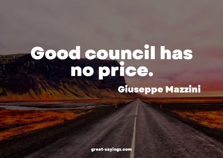 Good council has no price.

