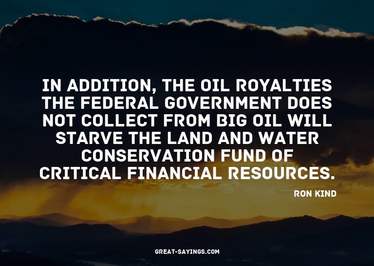 In addition, the oil royalties the Federal Government d