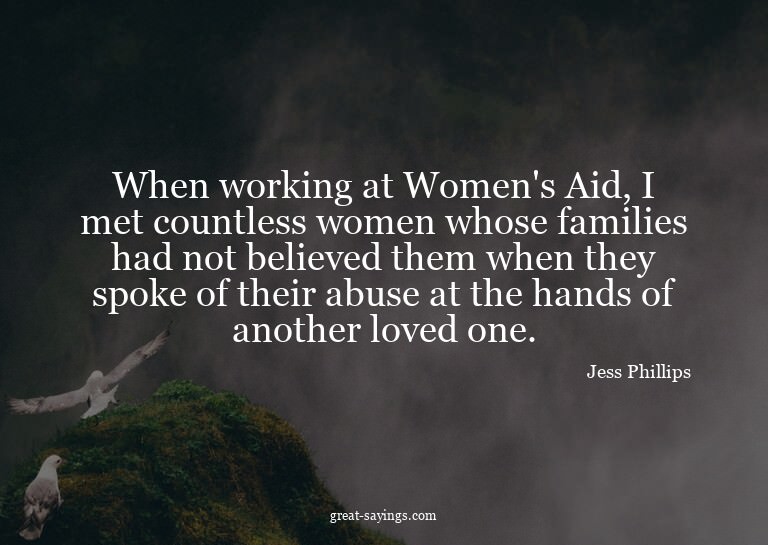 When working at Women's Aid, I met countless women whos