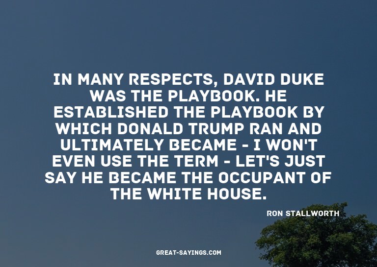 In many respects, David Duke was the playbook. He estab
