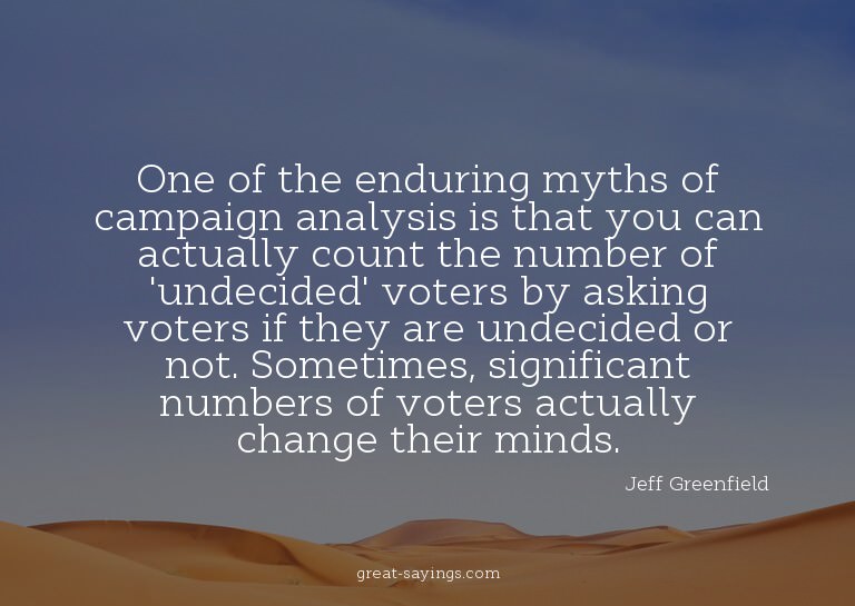 One of the enduring myths of campaign analysis is that