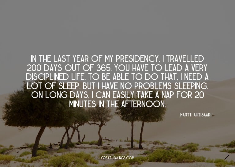 In the last year of my presidency, I travelled 200 days