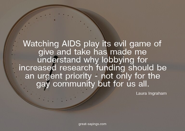 Watching AIDS play its evil game of give and take has m