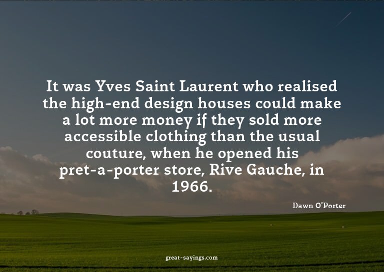 It was Yves Saint Laurent who realised the high-end des