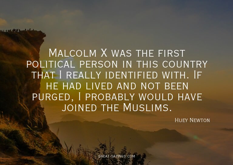 Malcolm X was the first political person in this countr