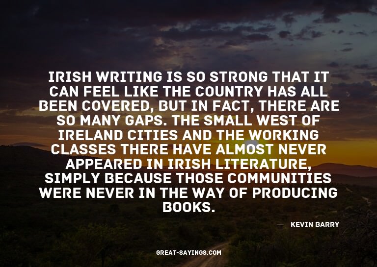 Irish writing is so strong that it can feel like the co