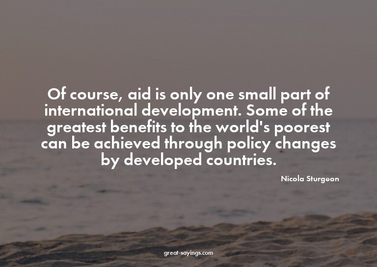Of course, aid is only one small part of international