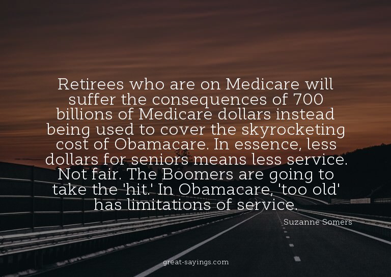 Retirees who are on Medicare will suffer the consequenc