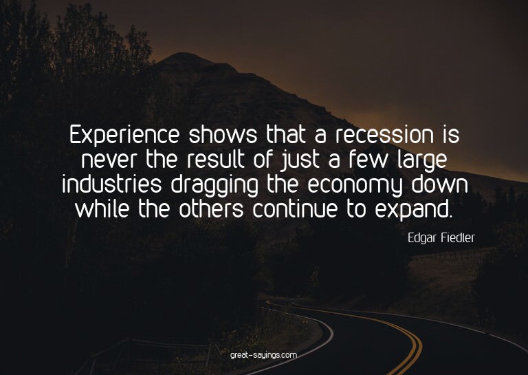 Experience shows that a recession is never the result o