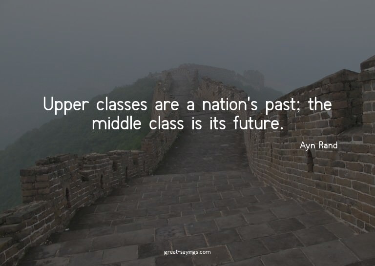 Upper classes are a nation's past; the middle class is