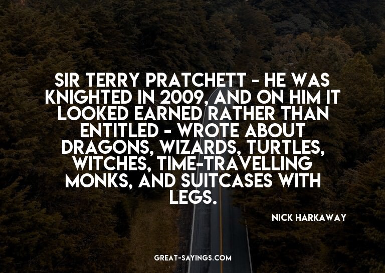 Sir Terry Pratchett - he was knighted in 2009, and on h