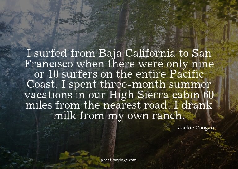 I surfed from Baja California to San Francisco when the
