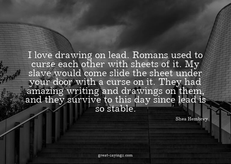 I love drawing on lead. Romans used to curse each other