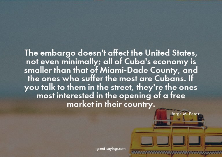 The embargo doesn't affect the United States, not even