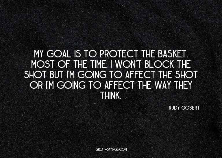 My goal is to protect the basket. Most of the time, I w