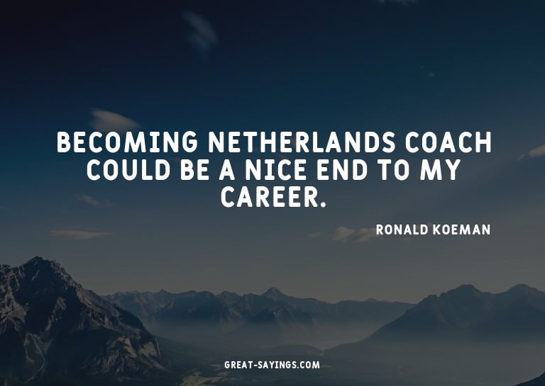 Becoming Netherlands coach could be a nice end to my ca