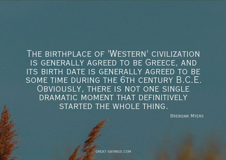 The birthplace of 'Western' civilization is generally a