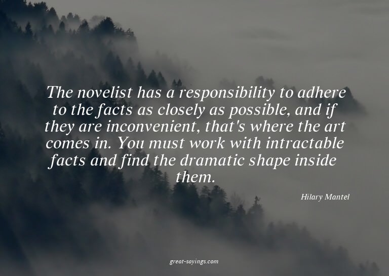 The novelist has a responsibility to adhere to the fact