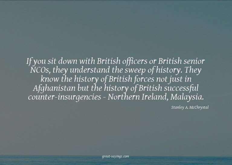 If you sit down with British officers or British senior