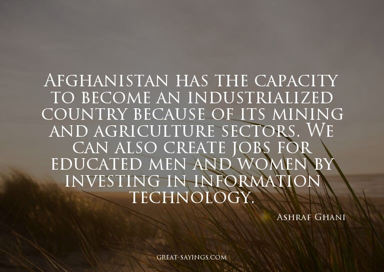 Afghanistan has the capacity to become an industrialize