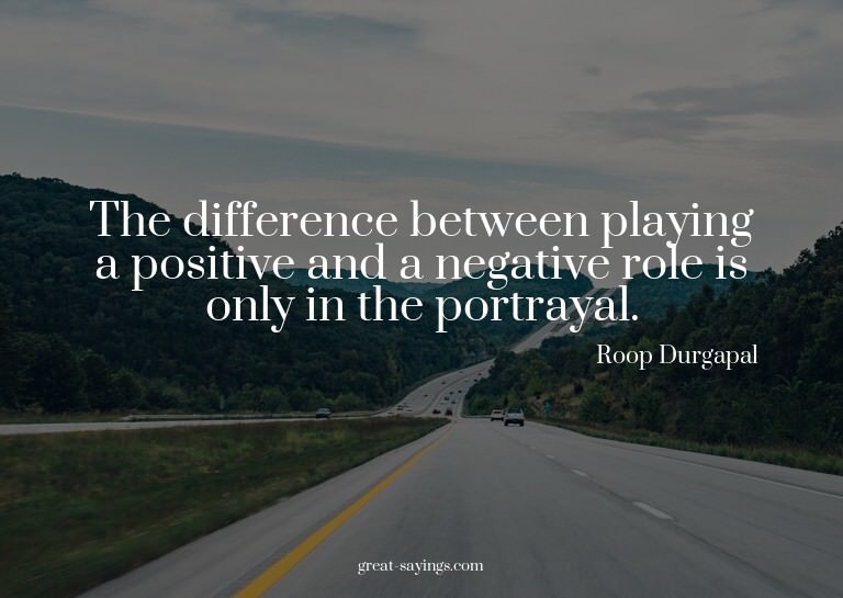 The difference between playing a positive and a negativ
