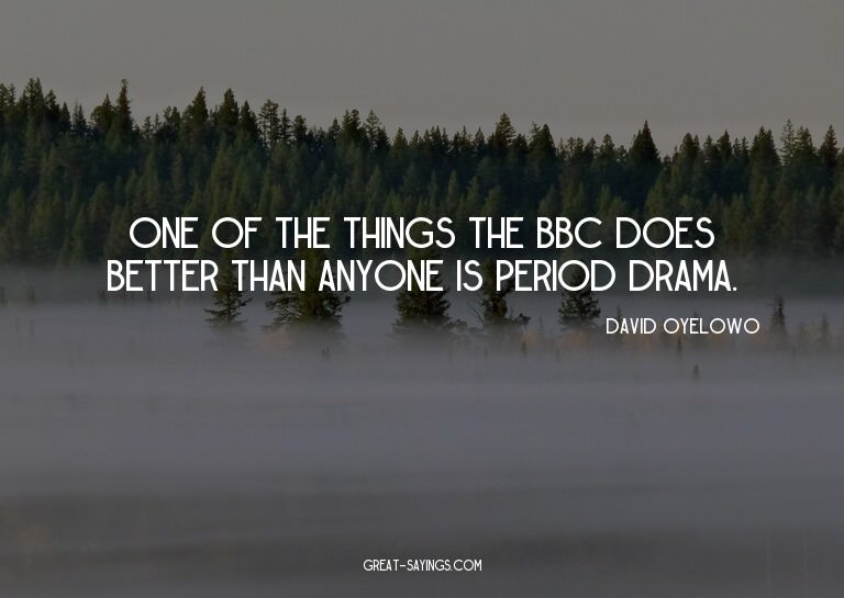 One of the things the BBC does better than anyone is pe