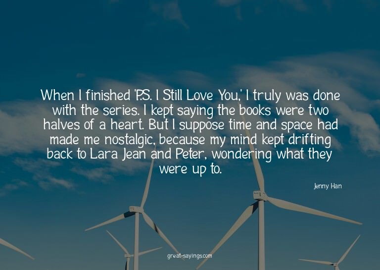 When I finished 'P.S. I Still Love You,' I truly was do