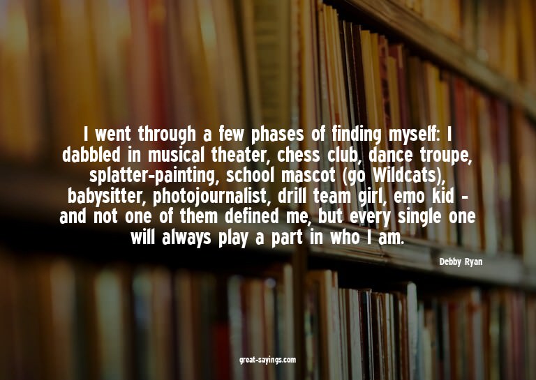 I went through a few phases of finding myself: I dabble