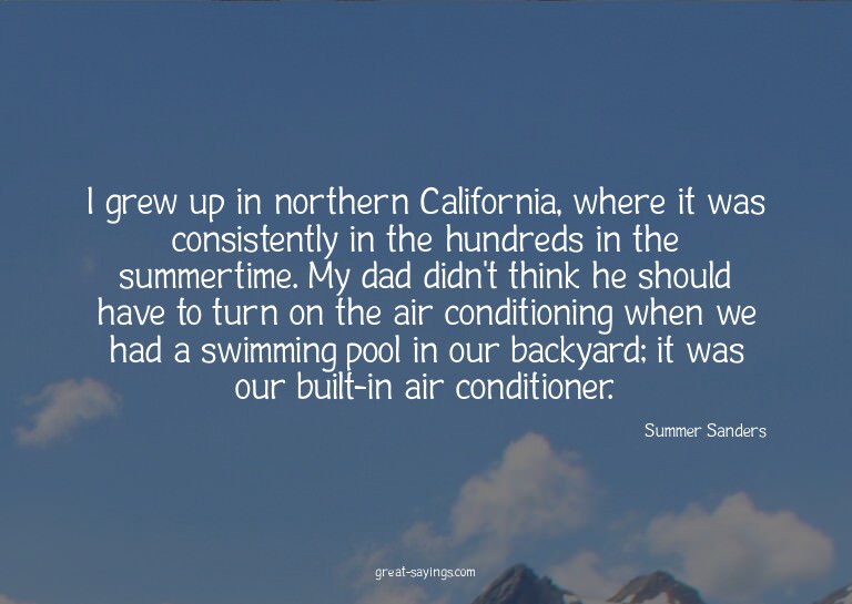 I grew up in northern California, where it was consiste