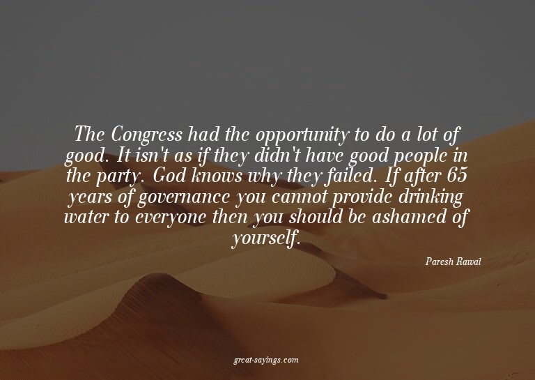 The Congress had the opportunity to do a lot of good. I