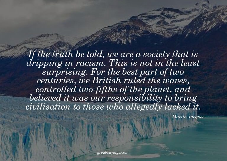 If the truth be told, we are a society that is dripping