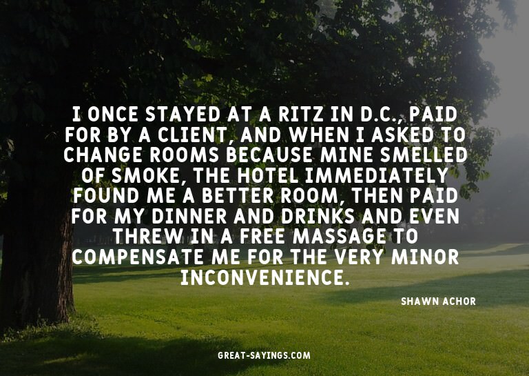 I once stayed at a Ritz in D.C., paid for by a client,
